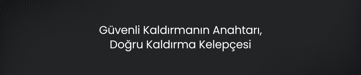Kaldırma Kelepçeleri Nedir? Güvenli Yük Kaldırma İçin Kapsamlı Rehber